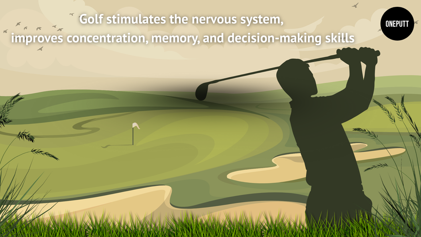 Golf helps stimulate the nervous system, enhances concentration, memory, and decision-making skills